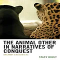 The Animal Other in Narratives of Conquest by Stacy Hoult