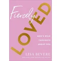 Fiercely Loved - God`s Wild Thoughts about You by Lisa Bevere