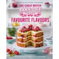 The Great British Bake Off: Favourite Flavours by The Bake Off Team