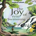 Lonely Planet The Joy of Wild Swimming by Lonely Planet