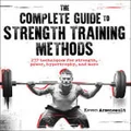 The Complete Guide to Strength Training Methods by Keven Arseneault