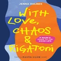 With Love, Chaos and Rigatoni by Jenna Holmes