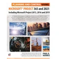 Planning and Control Using Microsoft Project 365 and 2021 by Paul E Harris