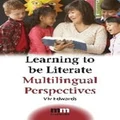 Learning to be Literate : Multilingual Perspectives by Viv Edwards