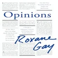 Opinions by Roxane Gay