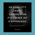 Sexuality and Gender in Fictions of Espionage by Ann Rea