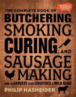 The Complete Book of Butchering, Smoking, Curing, and Sausage Making by Philip Hasheider