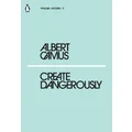 Create Dangerously by Albert Camus