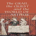 The Grail, the Quest, and the World of Arthur by Norris J. Lacy