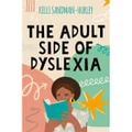 The Adult Side of Dyslexia by Kelli Sandman-Hurley