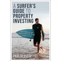 A Surfer's Guide to Property Investing by Paul Glossop
