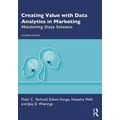 Creating Value with Data Analytics in Marketing by Peter C. Verhoef