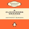 A Clockwork Orange : Popular Penguins by Anthony Burgess