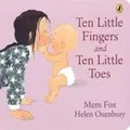 Ten Little Fingers and Ten Little Toes Board Book by Mem Fox