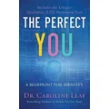 The Perfect You - A Blueprint for Identity by Dr. Caroline Leaf