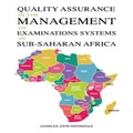 Quality Assurance in the Management of Examinations Systems in Sub-Saharan Africa by Charles John Indongole