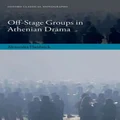 Off-Stage Groups in Athenian Drama by Alexandra Hardwick