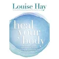 Heal Your Body by Louise L Hay