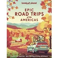 Lonely Planet Epic Road Trips of the Americas by Lonely Planet