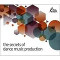 The Secrets of Dance Music Production by David Felton