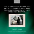 The Doctor-Patient Relationship and the Nineteenth-Century French Novel by Sarah Jones