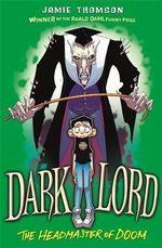 Dark Lord: Headmaster of Doom: Book 4 by Jamie Thomson