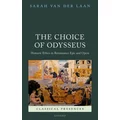 The Choice of Odysseus Homeric Ethics in Renaissance Epic and Opera by Sarah Van der Laan