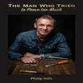 The Man Who Tried to Prove Too Much by Philip Hills
