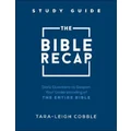 The Bible Recap Study Guide - Daily Questions to Deepen Your Understanding of the Entire Bible by Tara-leigh Cobble
