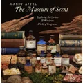 The Museum of Scent by Mandy Aftel