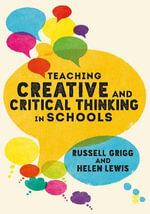 Teaching Creative and Critical Thinking in Schools by Russell Grigg