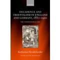Decadence and Orientalism in England and Germany, 1880-1920 by Katharina Herold-Zanker