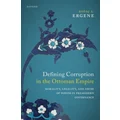 Defining Corruption in the Ottoman Empire by Bo&amp;ga&ccedil; A. Ergene