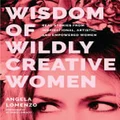 Wisdom of Wildly Creative Women by Angela LoMenzo