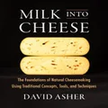 Milk Into Cheese by David Asher