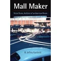 Mall Maker by M. Jeffrey Hardwick