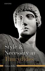 Style and Necessity in Thucydides by Tobias Joho