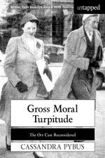 Gross Moral Turpitude by Cassandra Pybus