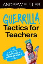 Guerrilla Tactics for Teachers by Andrew Fuller