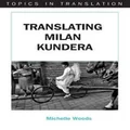 Translating Milan Kundera by Michelle Woods