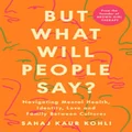 But What Will People Say? by Sahaj Kaur Kohli
