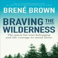 Braving the Wilderness by BrenĂŠ Brown