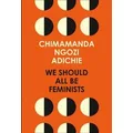 We Should All be Feminists by Chimamanda Ngozi Adichie