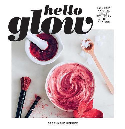 Hello Glow (DIY Skincare Book; Natural Ingredient Face Masks)