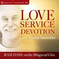 Love Service Devotion and the Ultimate Surrender