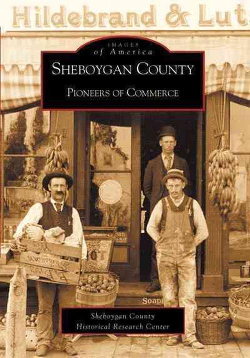 Sheboygan County: Pioneers of Commerce