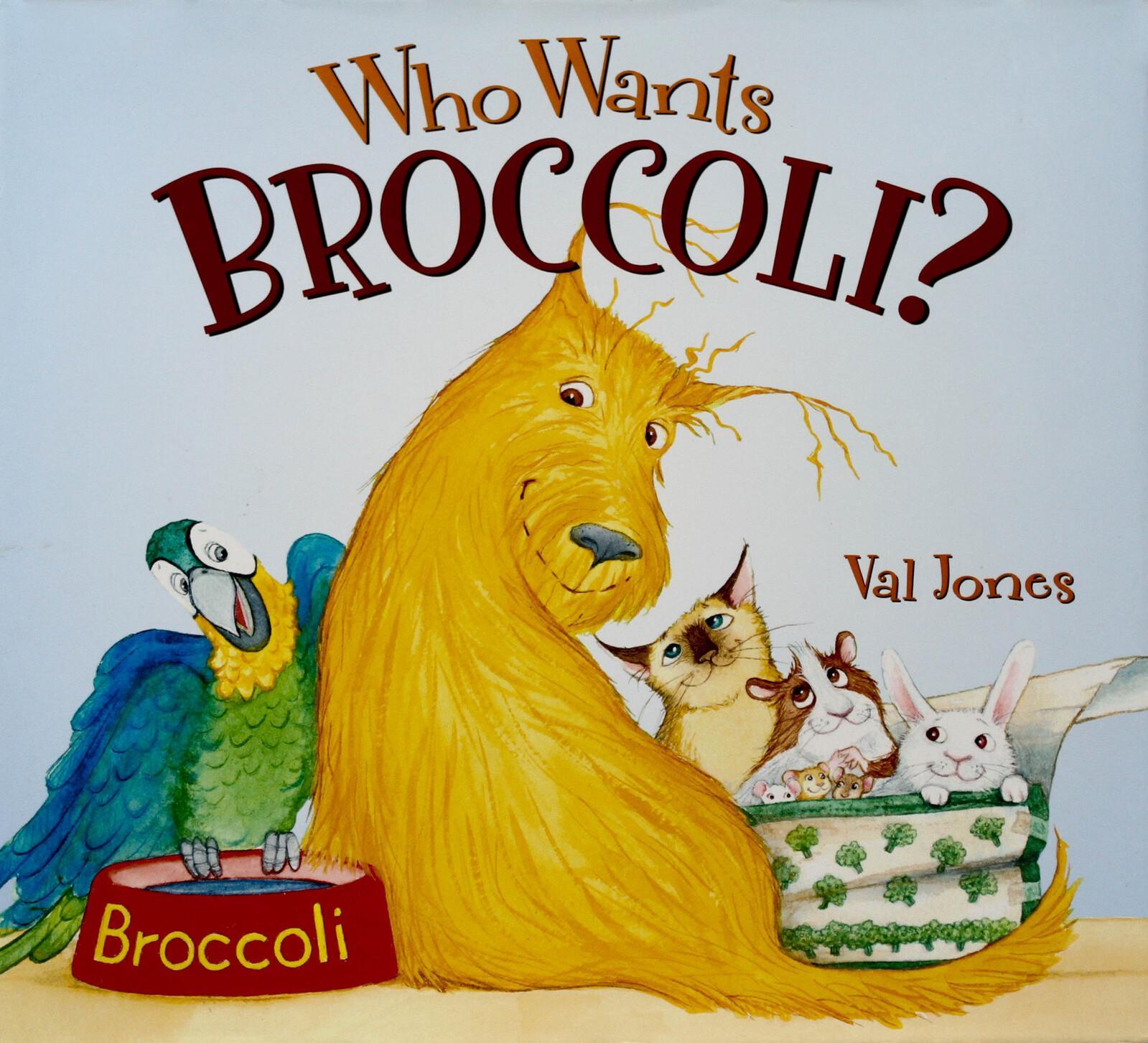 Who Wants Broccoli? -Val Jones Hardcover Children's Book