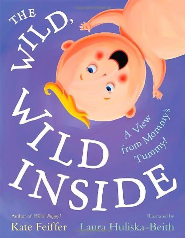The Wild, Wild Inside: A View from Mommy's Tummy! (Paula Wiseman Books)