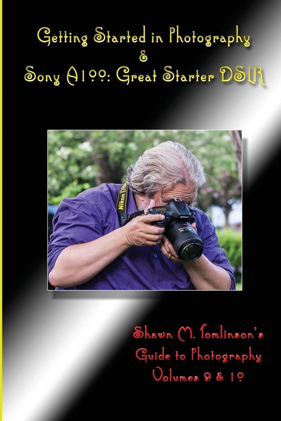 Getting Started in Photography & Sony A100: Great Starter Dslr Paperback Book