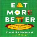 Eat More Better: How to Make Every Bite More Delicious - Cooking Book